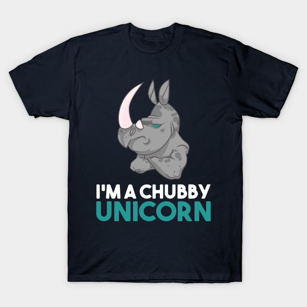 I'm A Chubby Unicorn - Grumpy Rhino Rhinoceros